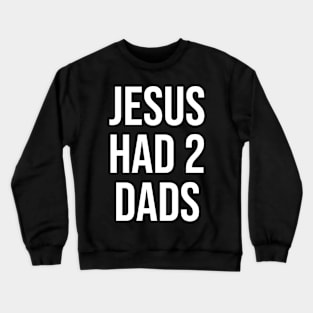 jesus had 2 dads Crewneck Sweatshirt